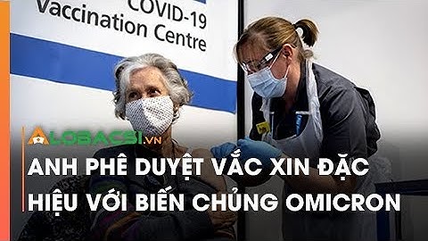 Anh phê duyệt vắc xin đặc hiệu với biến chủng Omicron
