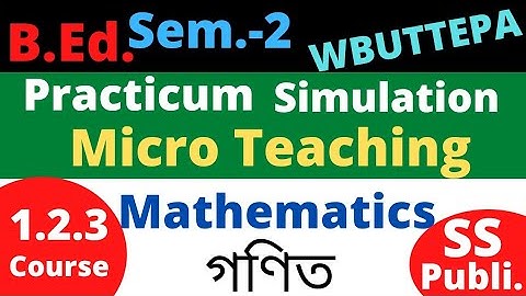 B.Ed. (Sem-2) Mathematics Micro teaching  Simulation Practicum  Course: 1.2.3 (SS Publi.) WBUTTEPA