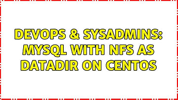 DevOps & SysAdmins: MySQL with NFS as datadir on CentOS (2 Solutions!!)