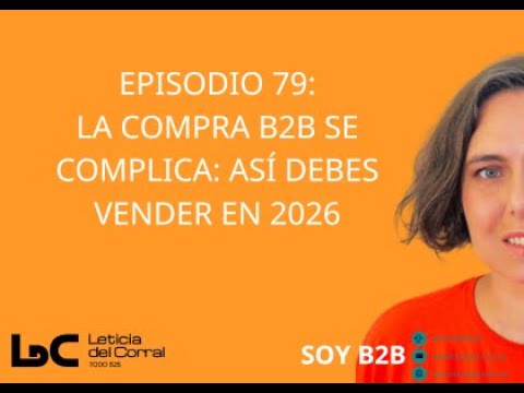 79. LA COMPRA B2B SE COMPLICA: ASÍ DEBES VENDER EN 2026