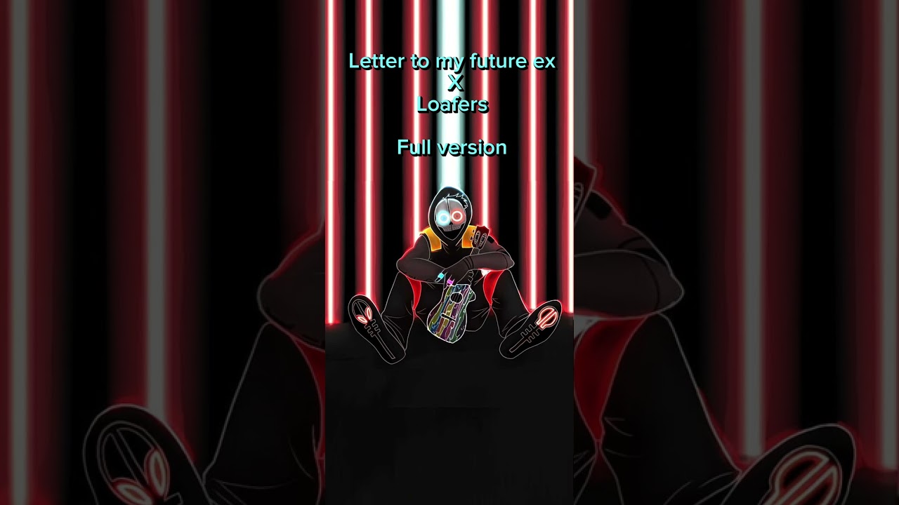Loafers x letter to my future ex full version (finished by me)
