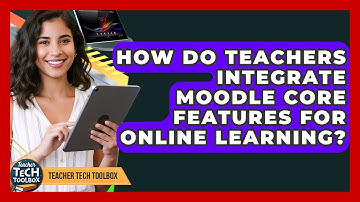 How Do Teachers Integrate Moodle Core Features For Online Learning? - Teacher Tech Toolbox