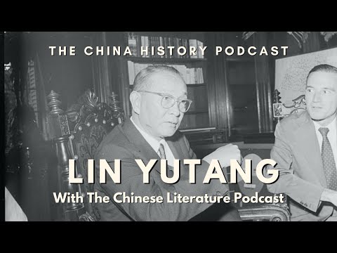 The Writer, Lin Yutang feat. The Chinese Literature Podcast | Ep. 277 | The China History Podcast