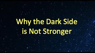 Why the Dark Side of the Force is not Stronger
