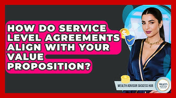 How Do Service Level Agreements Align With Your Value Proposition? - Wealth Advisor Success Hub