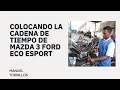 COLOCANDO LA CADENA DE TIEMPO DE MAZDA 3 FORD ECO ESPORT