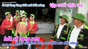hát sli lạng Sơn tập cuối chia tay tại lễ hội lòng tòng dân tộc nùng xã LongSơn Đăk mil Đăk nông2023