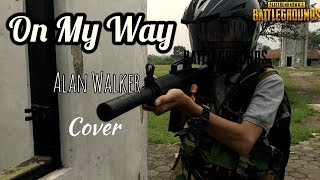 On My Way - Alan Walker | Lagu PUBG (Cover) Real Life