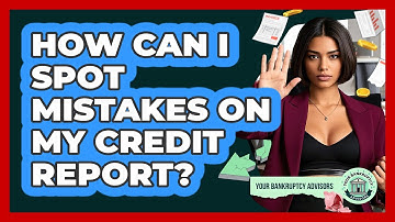 How Can I Spot Mistakes On My Credit Report?