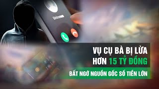 Cụ bà bị lừa hơn 15 tỷ đồng không biết mình sở hữu tài sản lớn như vậy| VTC14