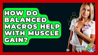 How Do Balanced Macros Help With Muscle Gain? - Holistic Balance And Bliss