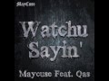 FIRST NEW SINGLE Watchu Sayin Maycuse Feat Qas FIRST NEW SINGLE Watchu Sayin Maycuse Feat Qas