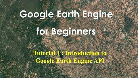 Tutorial 1 : Introduction to Google Earth Engine API
