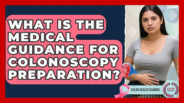 What Is the Medical Guidance for Colonoscopy Preparation? | Colon Health Channel