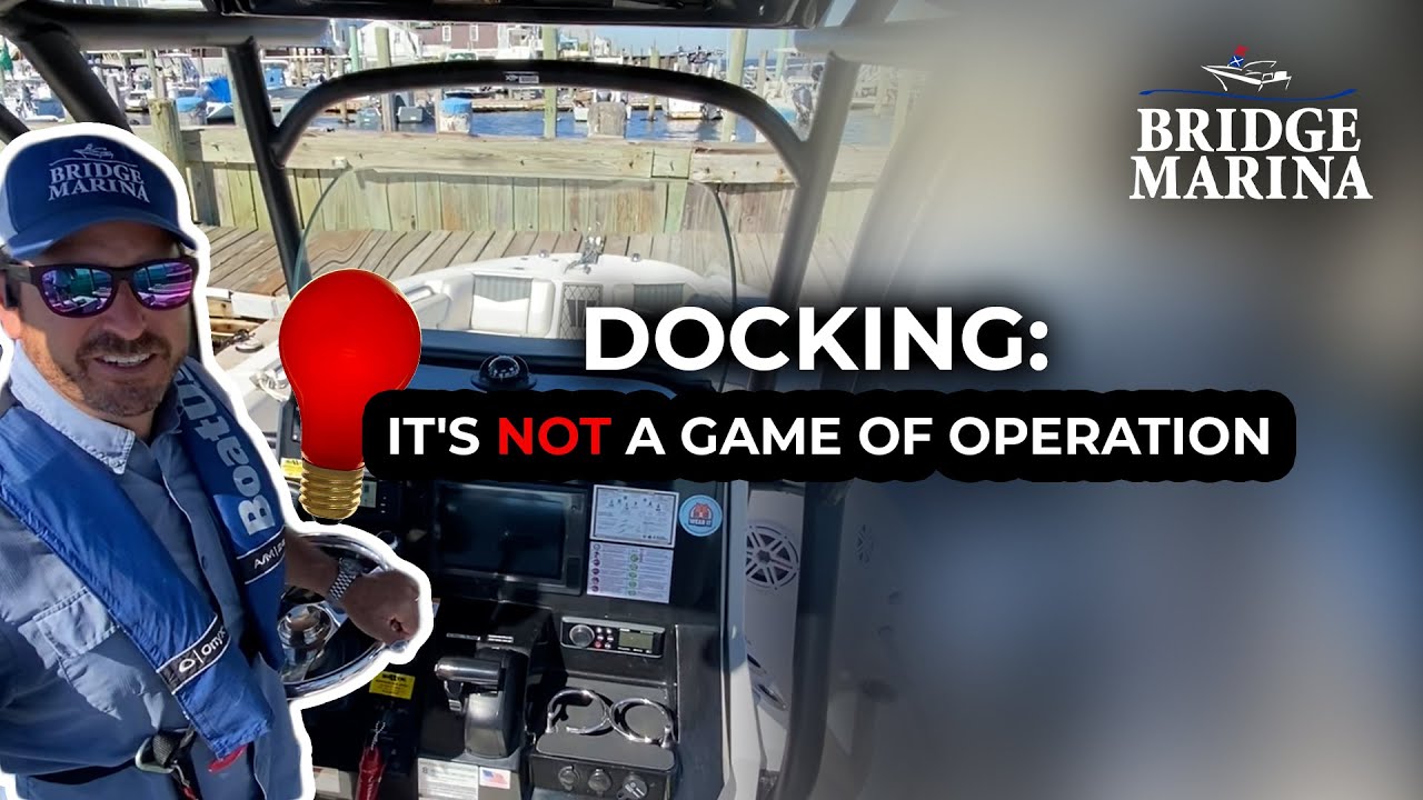 Bridge Marina Boat Docking Tip: It’s Not a Game of Operation 