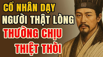 GIA CÁT LƯỢNG Vì Sao Người Thật Lòng Hay Chịu Thiệt? Sự Thật Đời Không Ai Nói Ra | Tâm Sự Cổ Nhân
