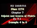 RD Sharma | Class 12 | Chapter 7 | Adjoint and Inverse of Matrix | Ex 7.1 | Example 4 to 6 |