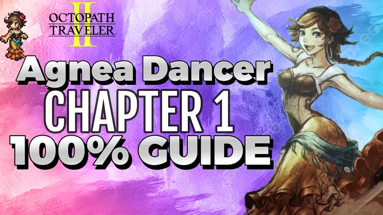 Octopath Traveler 2 Agnea Chapter 1 Dancer 100 Guide Walkthrough YouTube