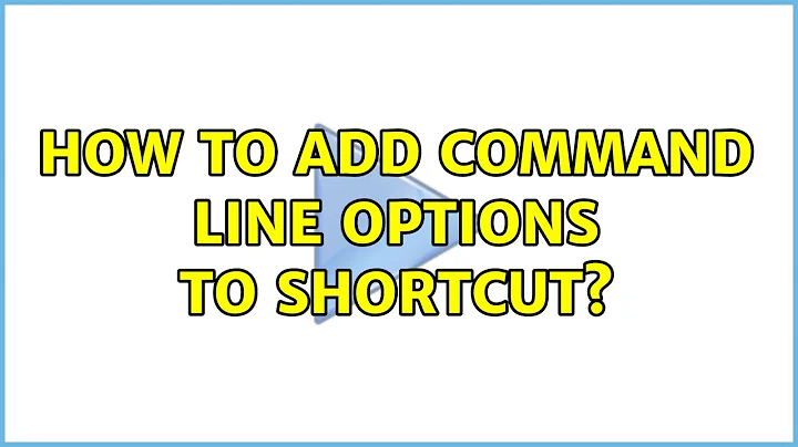 How to add command line options to shortcut? (4 Solutions!!)