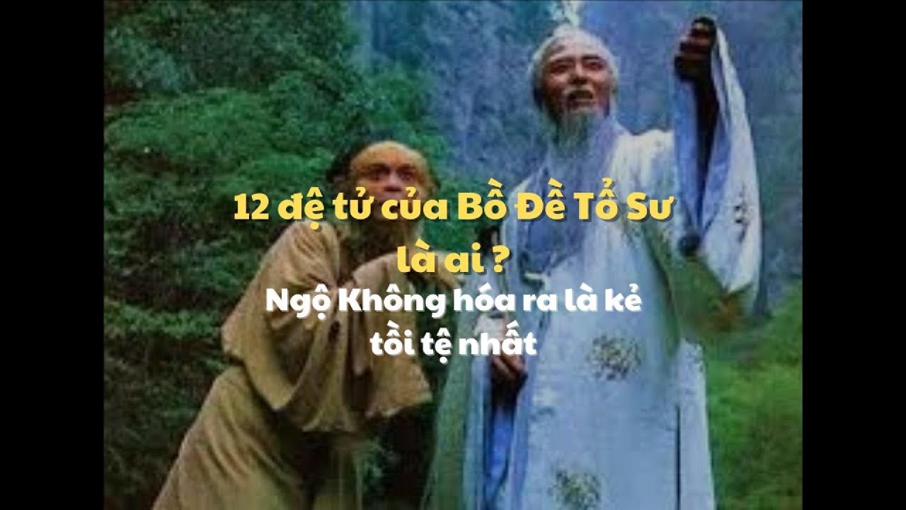 12 để tử của Bồ Đề Tổ Sư là ai ? Tôn Ngộ Không hóa ra là kẻ Tồi Tệ nhất !