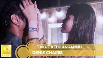 Denis Chairis - Takut Kehilanganmu (Official Lyric Video)