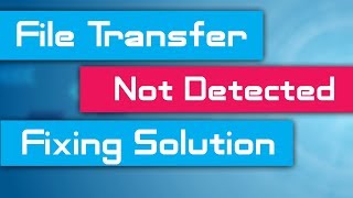 [solved] android device not detected when connected to pc | usb file transfer