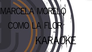 Como la flor - KARAOKE - Marcela Morelo