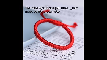 TÌNH CẢM VỢ CHỒNG LẠNH NHẠT HÂM NÓNG LẠI BẰNG CÁCH NÀO ( MẸO NHỎ )