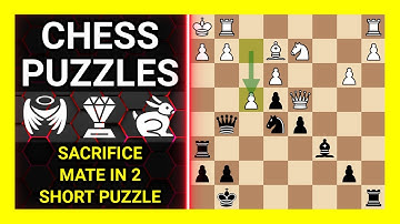 Chess Puzzles to Practice. Themes: Sacrifice, Mate in 2, Short puzzle. Learn Chess