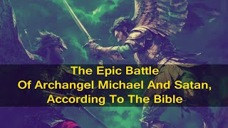 The Epic Battle Of Archangel Michael And Satan, According To The Bible