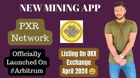 PXR Network | New Mining App | Officially Launched On #Arbitrum Already | Listing On OKX; April 2024