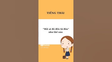 Cách nói Bạn đến từ đâu bằng tiếng Thái Lan | Tự học giao tiếp tiếng thái lan