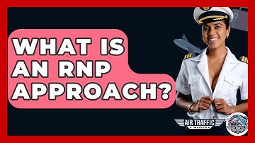 What Is An RNP Approach? - Air Traffic Insider