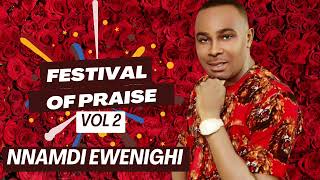 FESTIVAL OF PRAISE VOL 2 — NNAMDI EWENIGHI |Latest Nigerian Gospel Music 2024