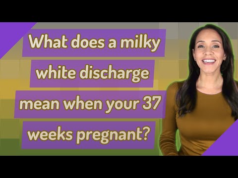 What does a milky white discharge mean when your 37 weeks pregnant?