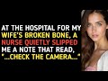 AT THE HOSPITAL FOR MY WIFE'S BROKEN BONE, A NURSE QUIETLY SLIPPED ΜΕ A NOTE THAT READ, "...CHECK 