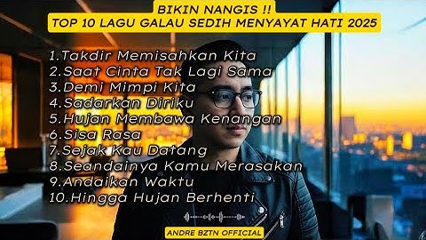 KUMPULAN LAGU SEDIH MENYAYAT HATI TERBARU 2025 - TOP 10 LAGU ANDRE BZTN OFFICIAL
