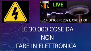 0721: LIVE: Le 30.000 cose da non fare in elettronica