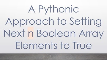 A Pythonic Approach to Setting Next n Boolean Array Elements to True
