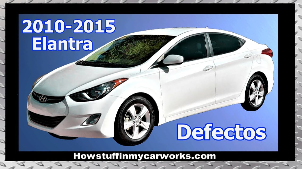 Hyundai Elantra Modelos 2010 al 2015 defectos, fallas y problemas comunes -  YouTube