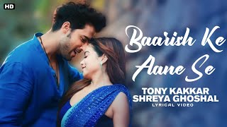 Baarish Ke Aane Se Lyrics - Shreya Ghoshal | Tony Kakkar | Manisha R | Parth S | Adil Shaikh |Prince