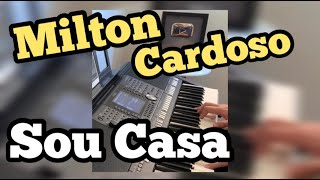 Video thumbnail of "Milton Cardoso - Sou Casa (COVER)"