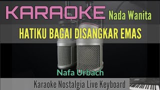 KARAOKE || HATIKU BAGAI DISANGKAR EMAS || NAFA URBACH