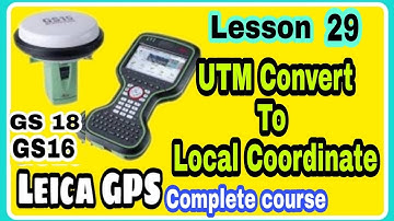 #Lesson_29 #Leica_GPS #GS16 GS 18 complete course |   UTM Coordinate system convert To Local Base