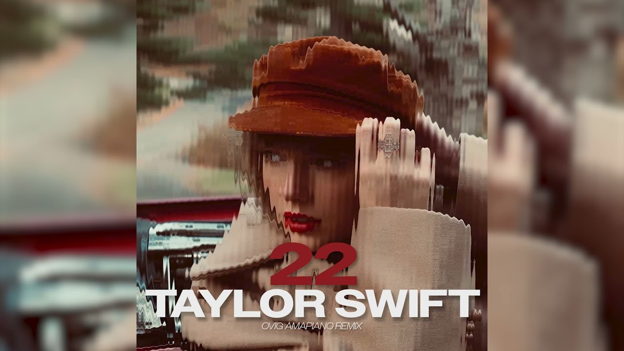 Taylor Swift - 22 (OVIG Amapiano Remix) - YouTube