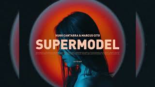 Hugo Cantarra, Marcus Cito - SUPERMODEL [Selected]