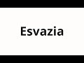 How To Pronounce Esvazia How To Pronounce Esvazia