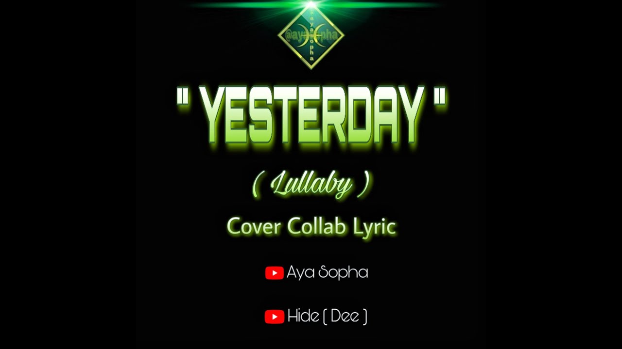 Tonton "YESTERDAY" (Lullaby) The Beatles || Cover Collab Lyric || Aya Sopha feat Hide (Dee) ||reupload di YouTube Tonton "YESTERDAY" (Lullaby) The Beatles || Cover Collab Lyric || Aya Sopha feat Hide (Dee) ||reupload di YouTube