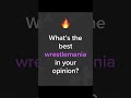 Best ever mania? #wwe #wrestling #foryou