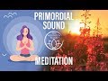 Primordial Sound Meditation – OM Chanting, Healing Nature Music Therapy